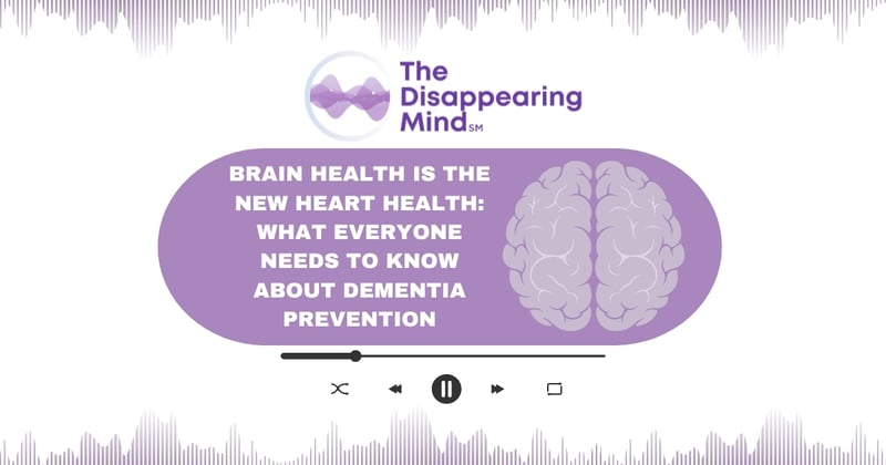 Brain Health is the New Heart Health: What Everyone Needs to Know About Dementia Prevention