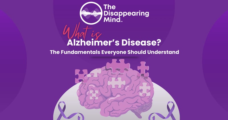 What is Alzheimer's Disease? The Fundamentals Everyone Should Understand